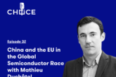 Voice for CHOICE #32: China and the EU in the Global Semiconductor Race with Mathieu Duchâtel
